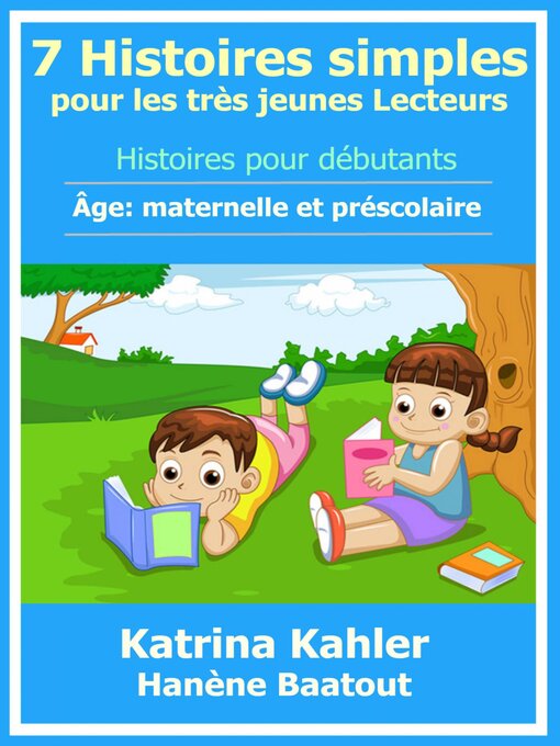 Title details for 7 Histoires simples pour les très jeunes Lecteurs by Katrina Kahler - Available